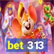 bet 313