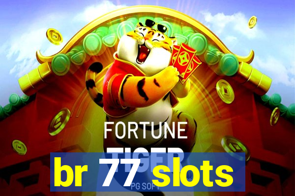 br 77 slots