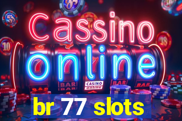 br 77 slots