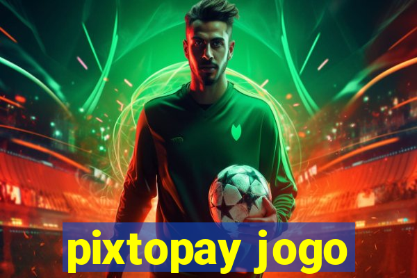 pixtopay jogo