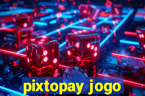 pixtopay jogo