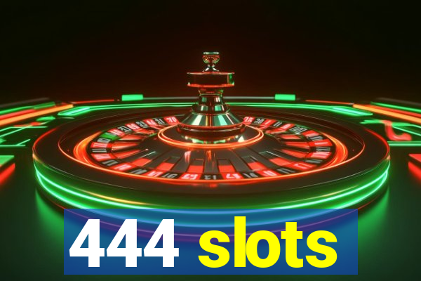 444 slots