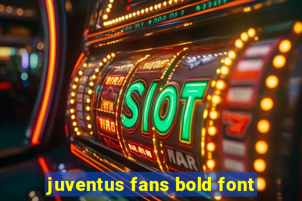 juventus fans bold font