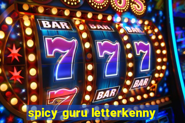 spicy guru letterkenny