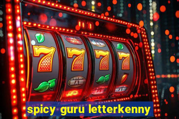 spicy guru letterkenny