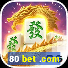 80 bet .com