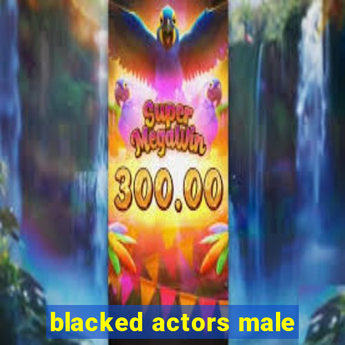 blacked actors male