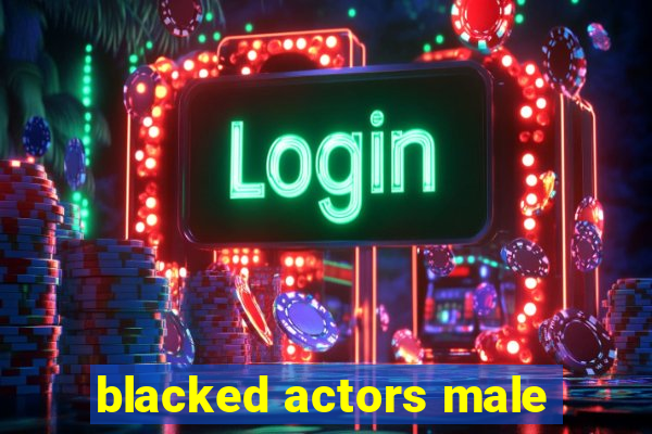 blacked actors male