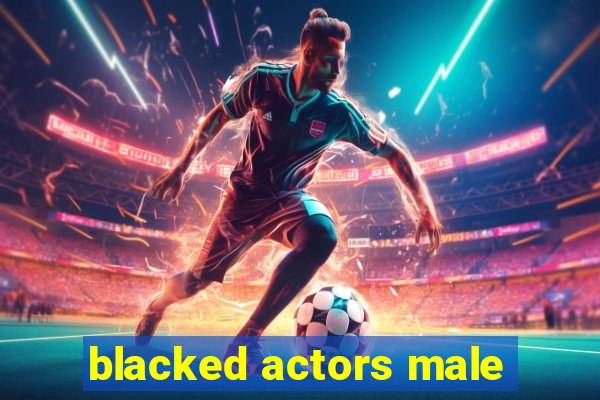 blacked actors male