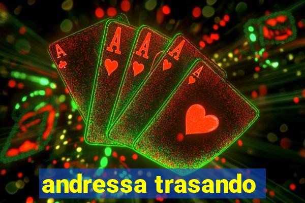 andressa trasando