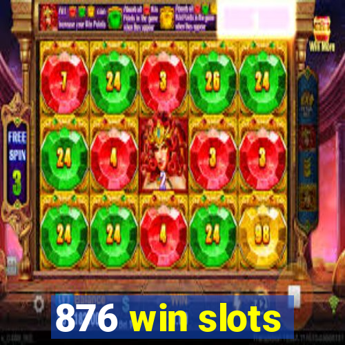 876 win slots