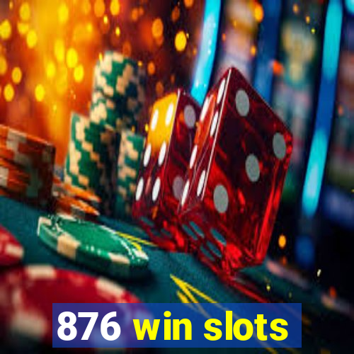 876 win slots