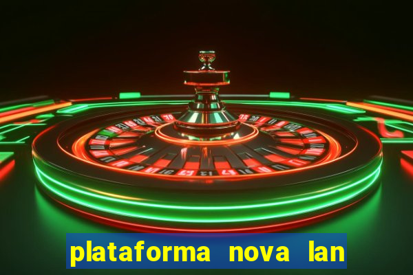 plataforma nova lan  ada hoje 2024