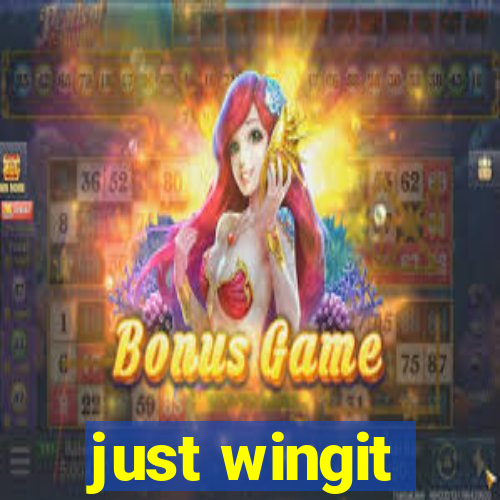 just wingit