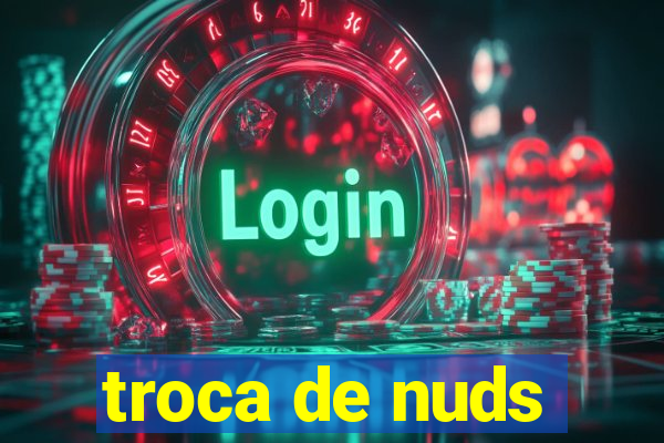 troca de nuds