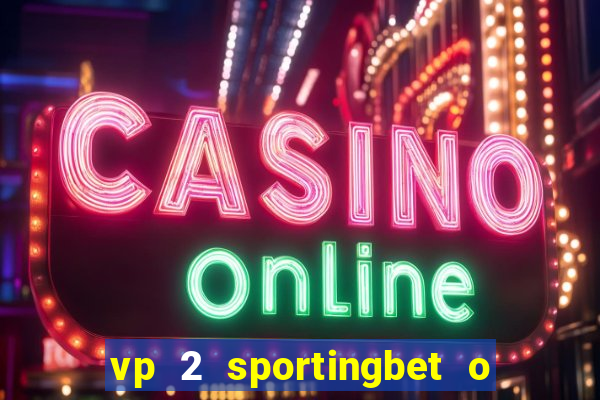 vp 2 sportingbet o que significa