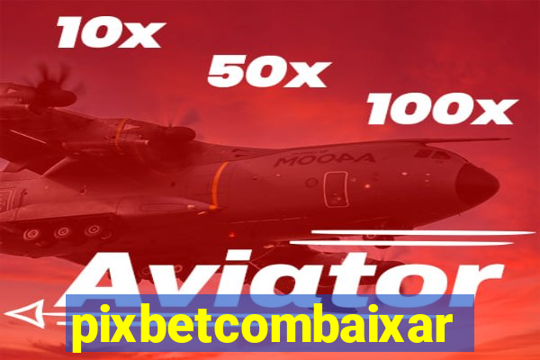 pixbetcombaixar