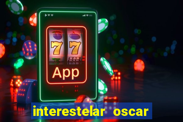 interestelar oscar interestelar quantos oscar