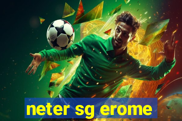 neter sg erome