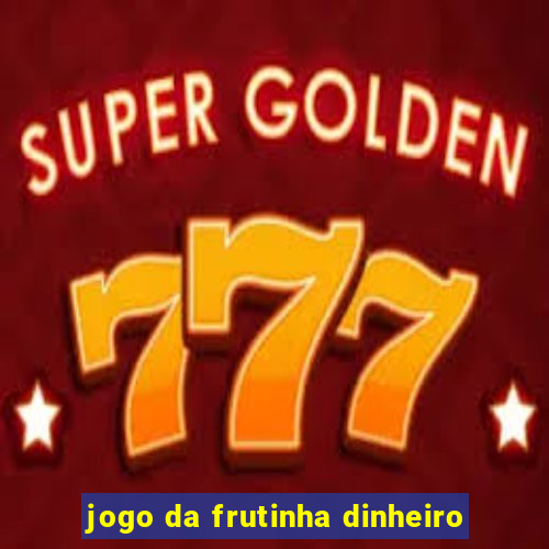 jogo da frutinha dinheiro