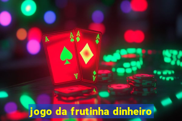 jogo da frutinha dinheiro