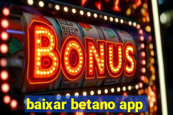 baixar betano app