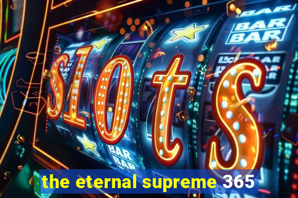 the eternal supreme 365