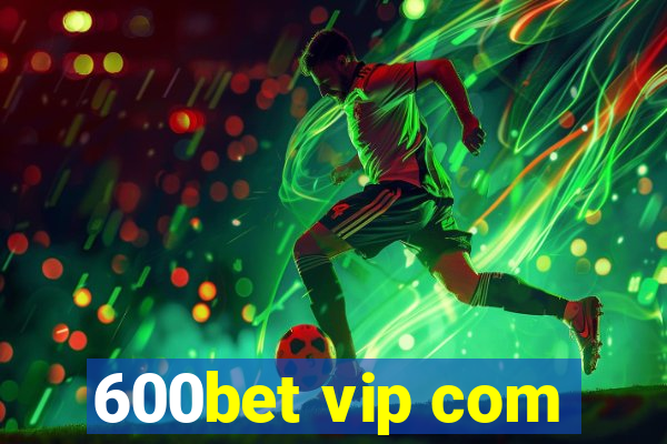 600bet vip com