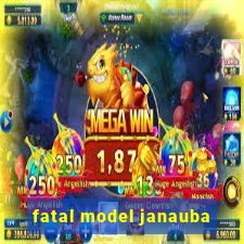 fatal model janauba