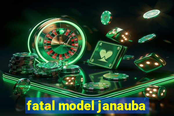 fatal model janauba