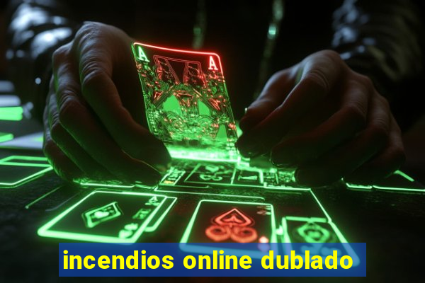 incendios online dublado