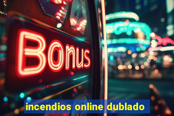 incendios online dublado