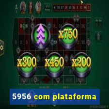 5956 com plataforma