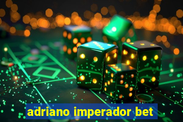 adriano imperador bet