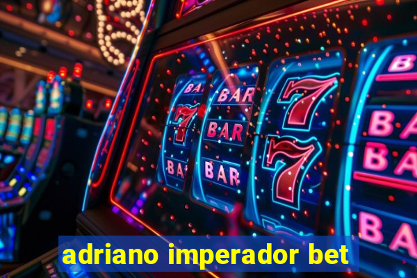 adriano imperador bet