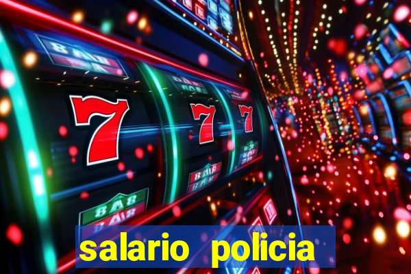 salario policia civil da bahia