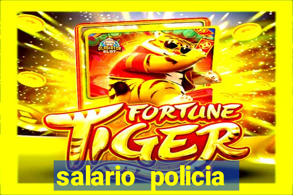 salario policia civil da bahia