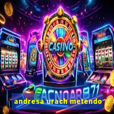 andresa urach metendo