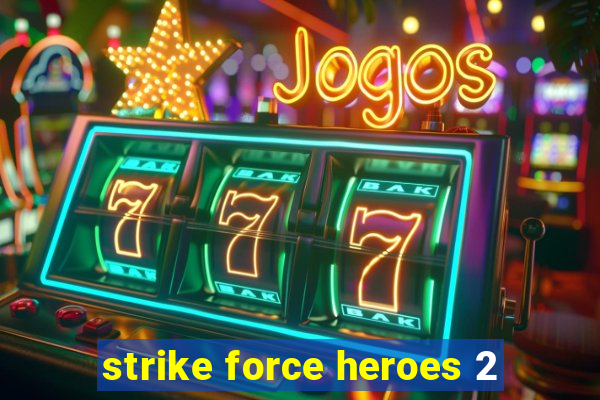 strike force heroes 2