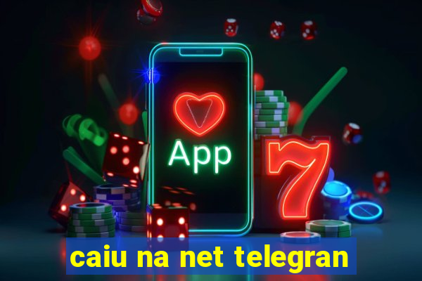 caiu na net telegran