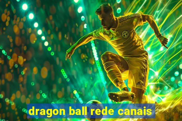 dragon ball rede canais