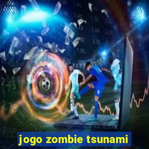 jogo zombie tsunami