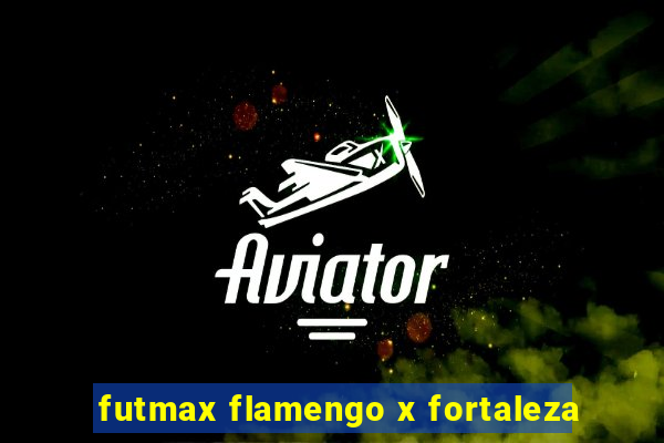 futmax flamengo x fortaleza