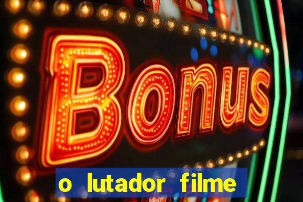 o lutador filme completo dublado mega filmes