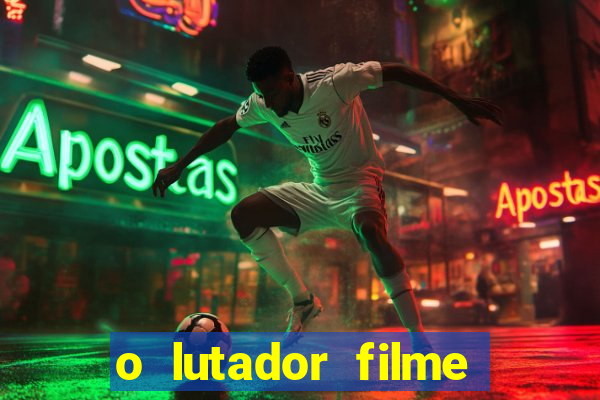 o lutador filme completo dublado mega filmes