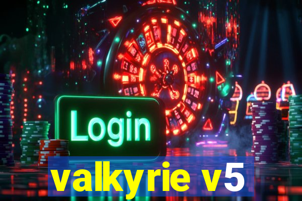 valkyrie v5