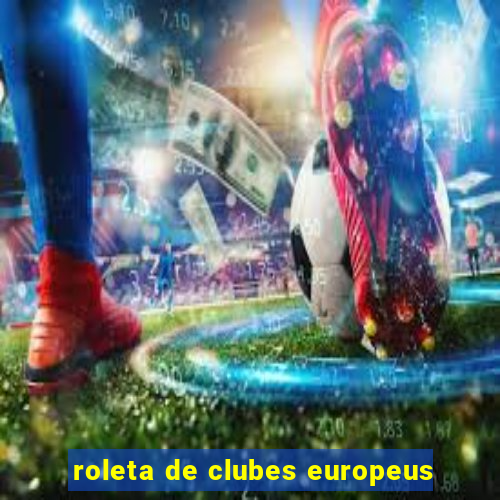 roleta de clubes europeus