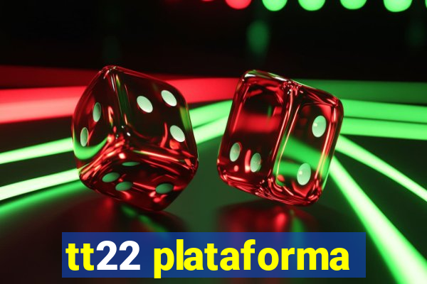 tt22 plataforma