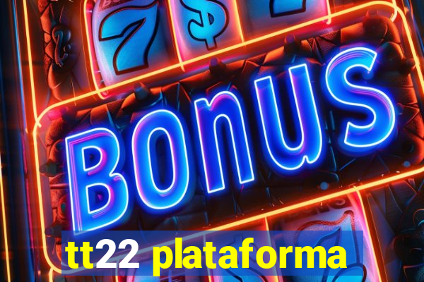 tt22 plataforma