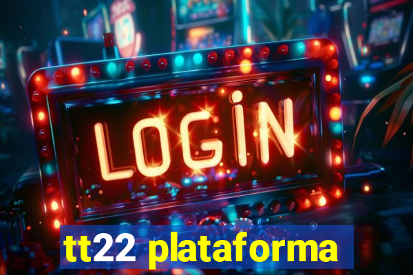 tt22 plataforma